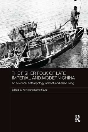 The Fisher Folk of Late Imperial and Modern China: An Historical Anthropology of Boat-and-Shed Living de Xi He