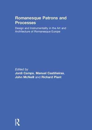 Romanesque Patrons and Processes: Design and Instrumentality in the Art and Architecture of Romanesque Europe de Jordi Camps