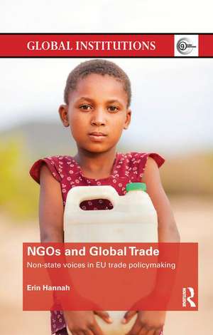 NGOs and Global Trade: Non-state voices in EU trade policymaking de Erin Hannah