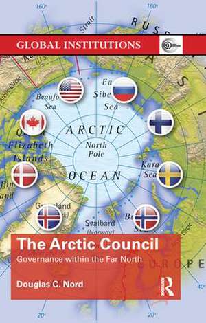 The Arctic Council: Governance within the Far North de Douglas Nord