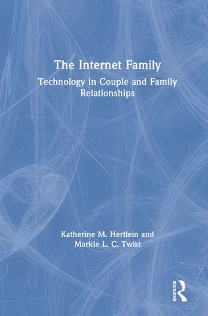 The Internet Family: Technology in Couple and Family Relationships de Katherine M. Hertlein