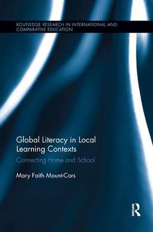 Global Literacy in Local Learning Contexts: Connecting Home and School de Mary Faith Mount-Cors