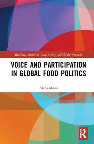 Voice and Participation in Global Food Politics de Alana Mann