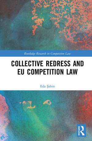 Collective Redress and EU Competition Law de Eda Şahin