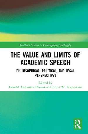 The Value and Limits of Academic Speech: Philosophical, Political, and Legal Perspectives de Donald Alexander Downs