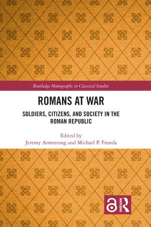 Romans at War: Soldiers, Citizens, and Society in the Roman Republic de Jeremy Armstrong