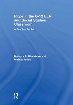 Rigor in the 6–12 ELA and Social Studies Classroom: A Teacher Toolkit de Barbara R. Blackburn