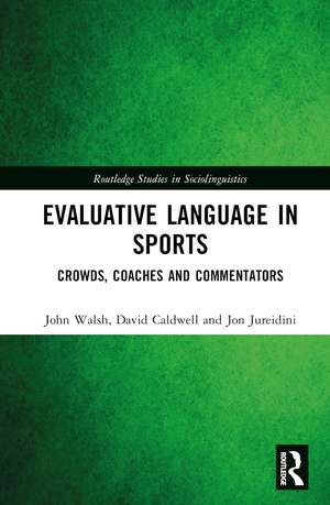 Evaluative Language in Sports: Crowds, Coaches and Commentators de John Walsh