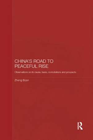 China's Road to Peaceful Rise: Observations on its Cause, Basis, Connotation and Prospect de Zheng Bijian