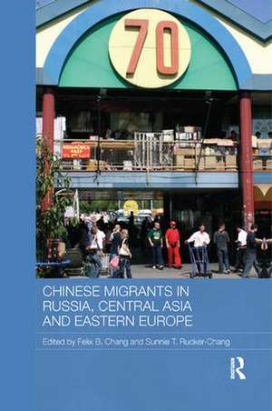 Chinese Migrants in Russia, Central Asia and Eastern Europe de Felix B. Chang