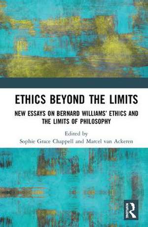 Ethics Beyond the Limits: New Essays on Bernard Williams’ Ethics and the Limits of Philosophy de Sophie Grace Chappell