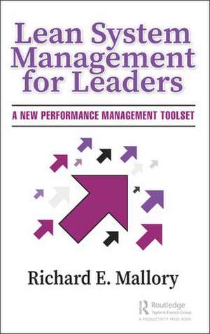 Lean System Management for Leaders: A New Performance Management Toolset de Richard E. Mallory