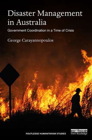 Disaster Management in Australia: Government Coordination in a Time of Crisis de George Carayannopoulos