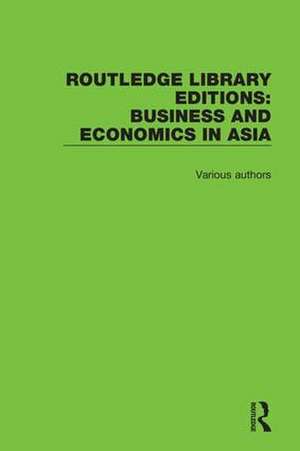 Routledge Library Editions: Business and Economics in Asia de Various