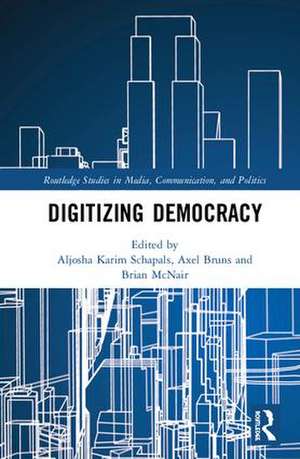 Digitizing Democracy de Aljosha Karim Schapals