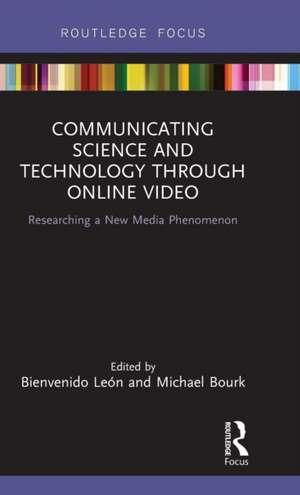 Communicating Science and Technology Through Online Video: Researching a New Media Phenomenon de Bienvenido León