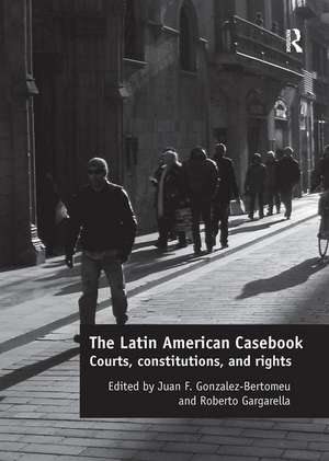 The Latin American Casebook: Courts, Constitutions, and Rights de Juan F. Gonzalez-Bertomeu