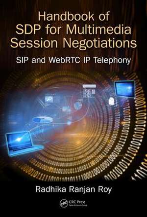 Handbook of SDP for Multimedia Session Negotiations: SIP and WebRTC IP Telephony de Radhika Ranjan Roy