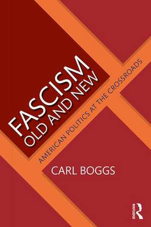 Fascism Old and New: American Politics at the Crossroads de Carl Boggs