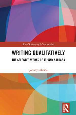 Writing Qualitatively: The Selected Works of Johnny Saldaña de Johnny Saldana