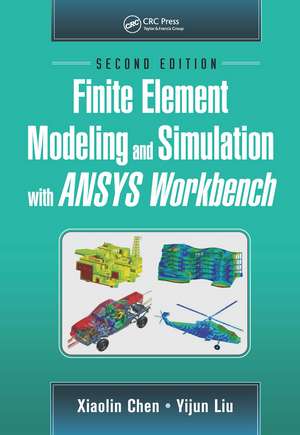 Finite Element Modeling and Simulation with ANSYS Workbench, Second Edition de Xiaolin Chen