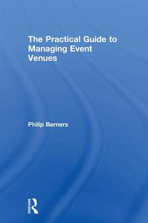 The Practical Guide to Managing Event Venues de Philip Berners