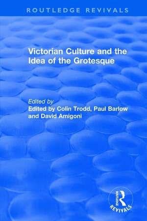 Routledge Revivals: Victorian Culture and the Idea of the Grotesque (1999) de Colin Trodd