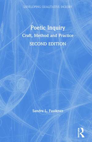 Poetic Inquiry: Craft, Method and Practice de Sandra L. Faulkner