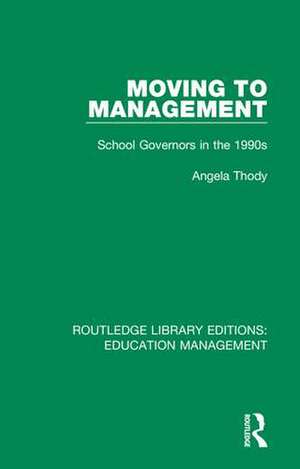 Moving to Management: School Governors in the 1990s de Angela Thody