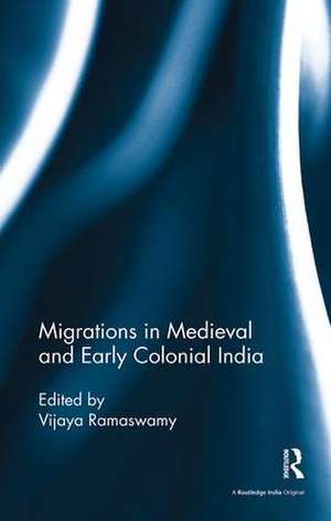 Migrations in Medieval and Early Colonial India de Vijaya Ramaswamy