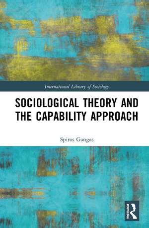 Sociological Theory and the Capability Approach de Spiros Gangas