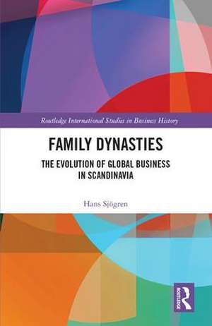 Family Dynasties: The Evolution of Global Business in Scandinavia de Hans Sjögren