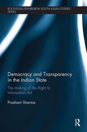 Democracy and Transparency in the Indian State: The Making of the Right to Information Act de Prashant Sharma