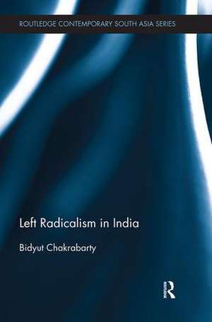 Left Radicalism in India de Bidyut Chakrabarty