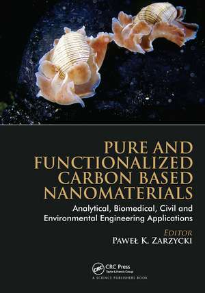 Pure and Functionalized Carbon Based Nanomaterials: Analytical, Biomedical, Civil and Environmental Engineering Applications de Pawel K. Zarzycki