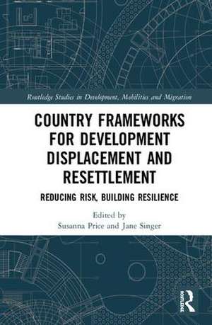 Country Frameworks for Development Displacement and Resettlement: Reducing Risk, Building Resilience de Susanna Price