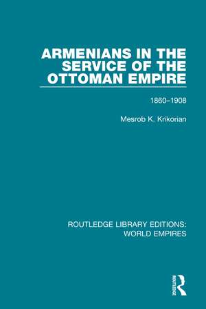 Armenians in the Service of the Ottoman Empire: 1860-1908 de Mesrob K. Krikorian