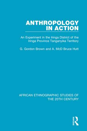 Anthropology in Action: An Experiment in the Iringa District of the Iringa Province Tanganyika Territory de G. Gordon Brown