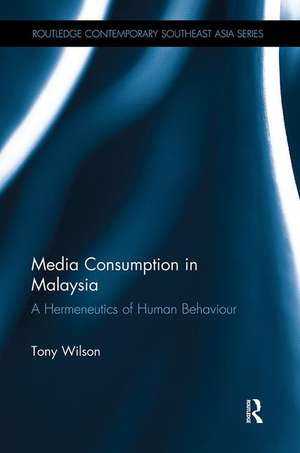 Media Consumption in Malaysia: A Hermeneutics of Human Behaviour de Tony Wilson