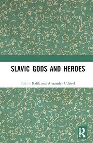 Slavic Gods and Heroes de Judith Kalik