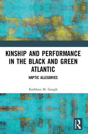 Haptic Allegories: Kinship and Performance in the Black and Green Atlantic de Kathleen Gough