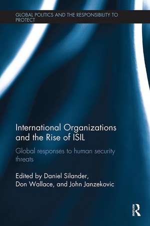 International Organizations and The Rise of ISIL: Global Responses to Human Security Threats de Daniel Silander