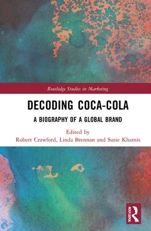 Decoding Coca-Cola: A Biography of a Global Brand de Robert Crawford