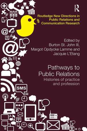 Pathways to Public Relations: Histories of Practice and Profession de Burton St. John III