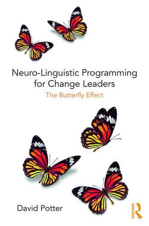 Neuro-Linguistic Programming for Change Leaders: The Butterfly Effect de David Potter