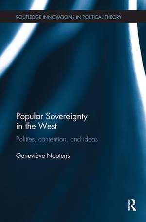 Popular Sovereignty in the West: Polities, Contention, and Ideas de Geneviève Nootens