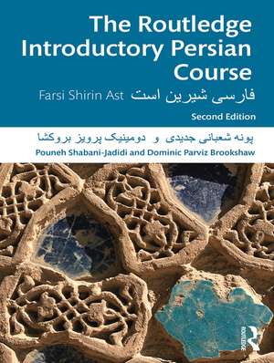 The Routledge Introductory Persian Course: Farsi Shirin Ast de Pouneh Shabani-Jadidi