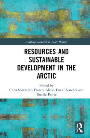 Resources and Sustainable Development in the Arctic de Chris Southcott