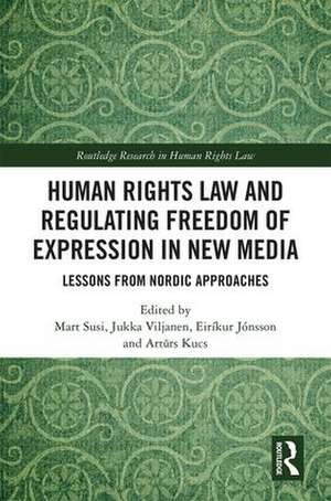 Human Rights Law and Regulating Freedom of Expression in New Media: Lessons from Nordic Approaches de Mart Susi