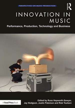 Innovation in Music: Performance, Production, Technology, and Business de Russ Hepworth-Sawyer